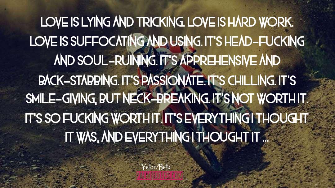 YellowBella Quotes: Love is lying and tricking.