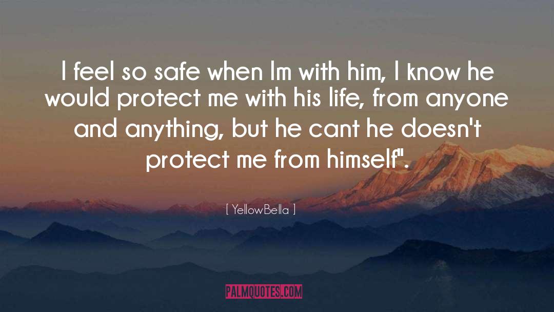 YellowBella Quotes: I feel so safe when