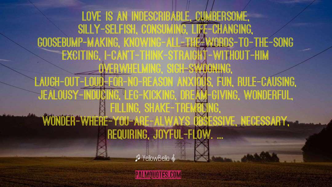 YellowBella Quotes: Love is an indescribable, cumbersome,