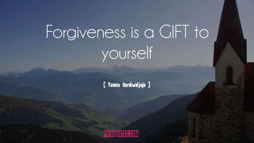 Yennie Hardiwidjaja Quotes: Forgiveness is a GIFT to