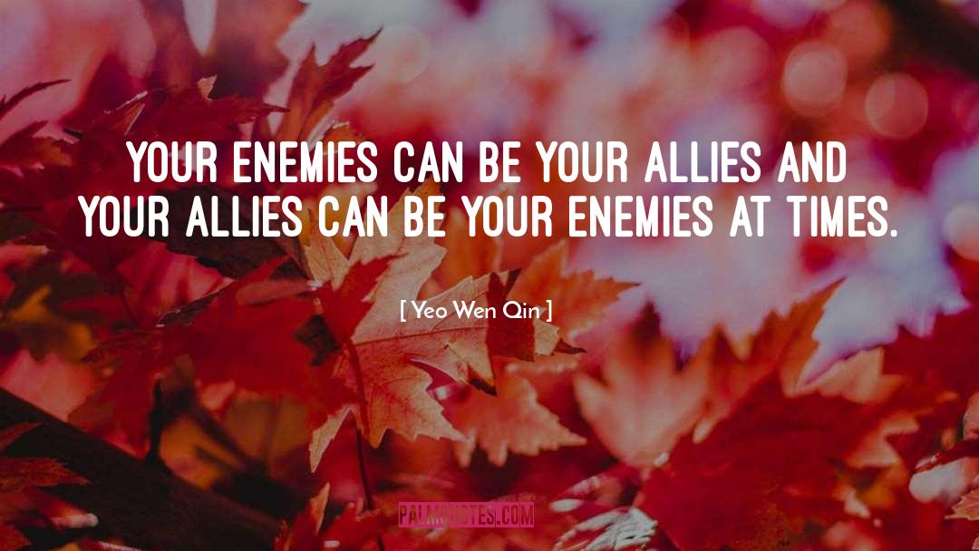 Yeo Wen Qin Quotes: Your enemies can be your