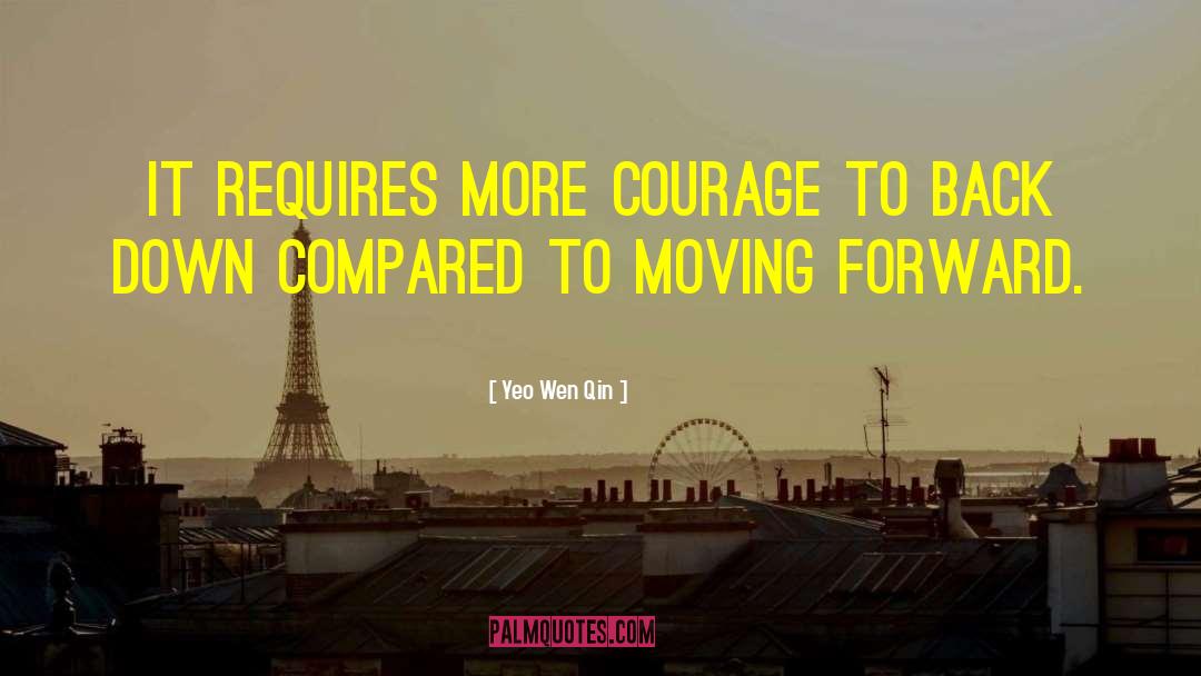 Yeo Wen Qin Quotes: It requires more courage to