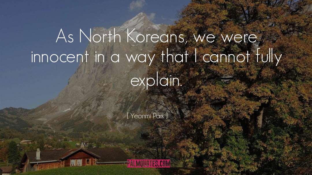 Yeonmi Park Quotes: As North Koreans, we were