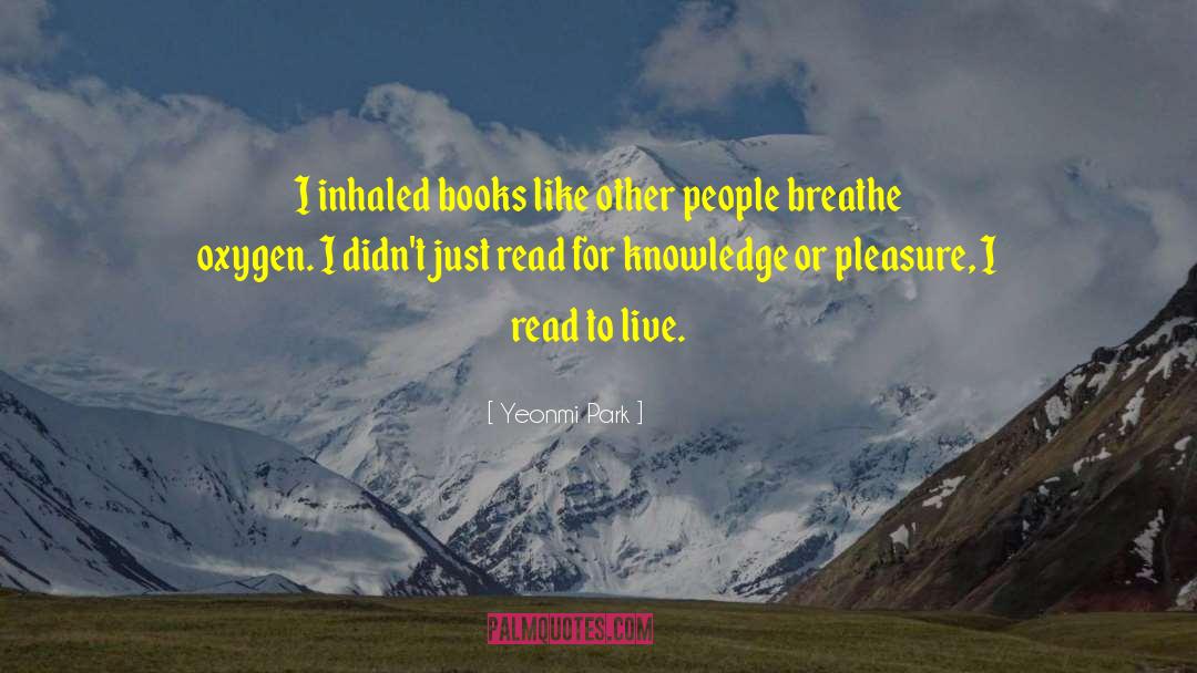 Yeonmi Park Quotes: I inhaled books like other