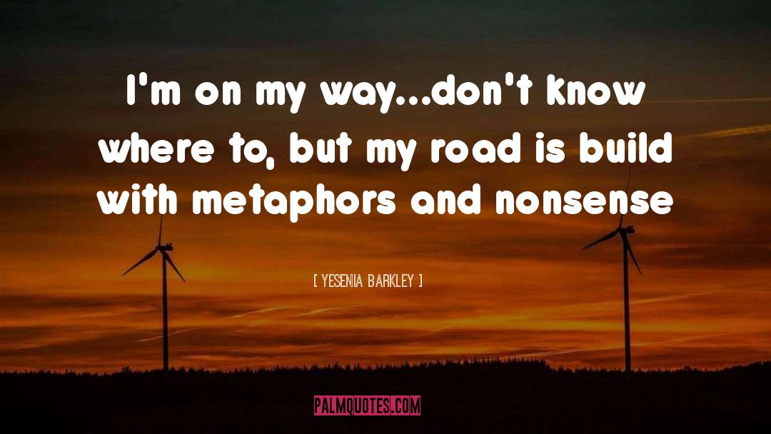 Yesenia Barkley Quotes: I'm on my way...don't know