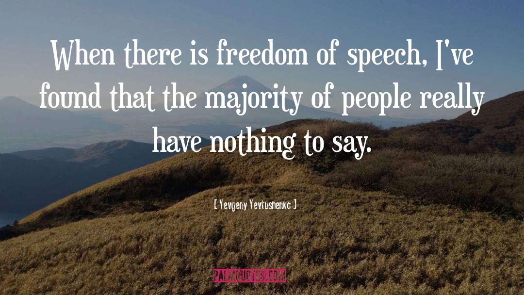Yevgeny Yevtushenko Quotes: When there is freedom of