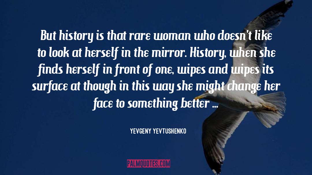 Yevgeny Yevtushenko Quotes: But history is that rare