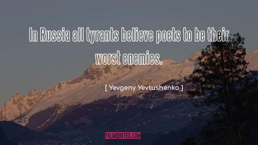 Yevgeny Yevtushenko Quotes: In Russia all tyrants believe