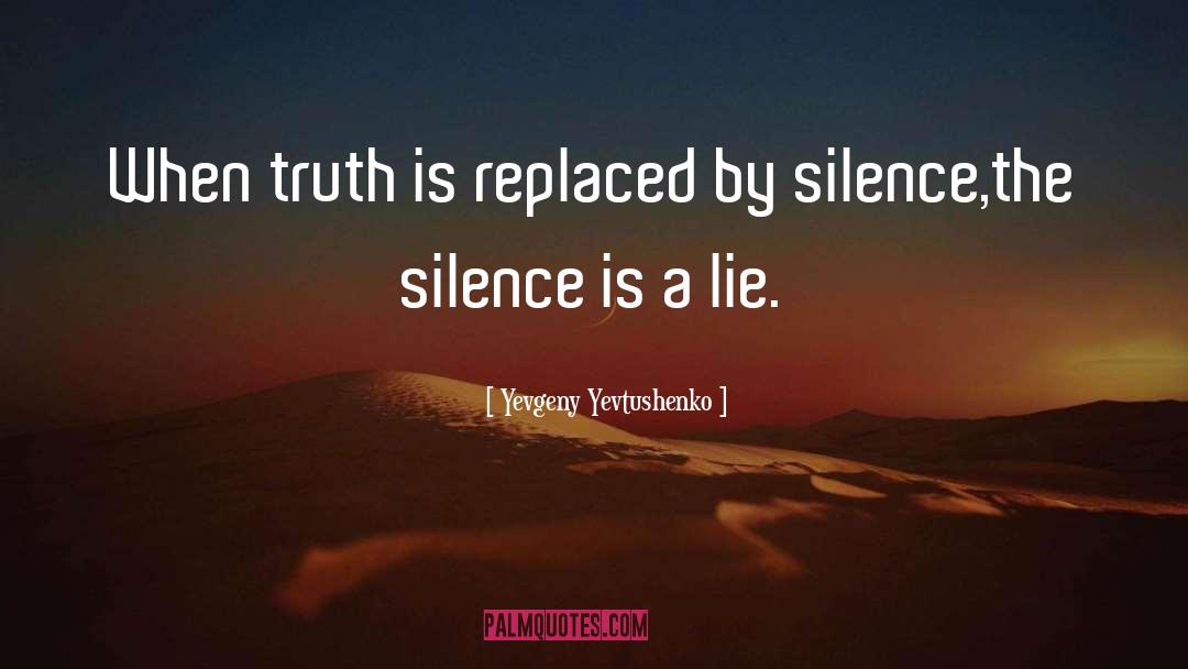 Yevgeny Yevtushenko Quotes: When truth is replaced by