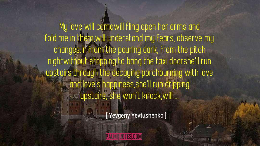 Yevgeny Yevtushenko Quotes: My love will come<br>will fling