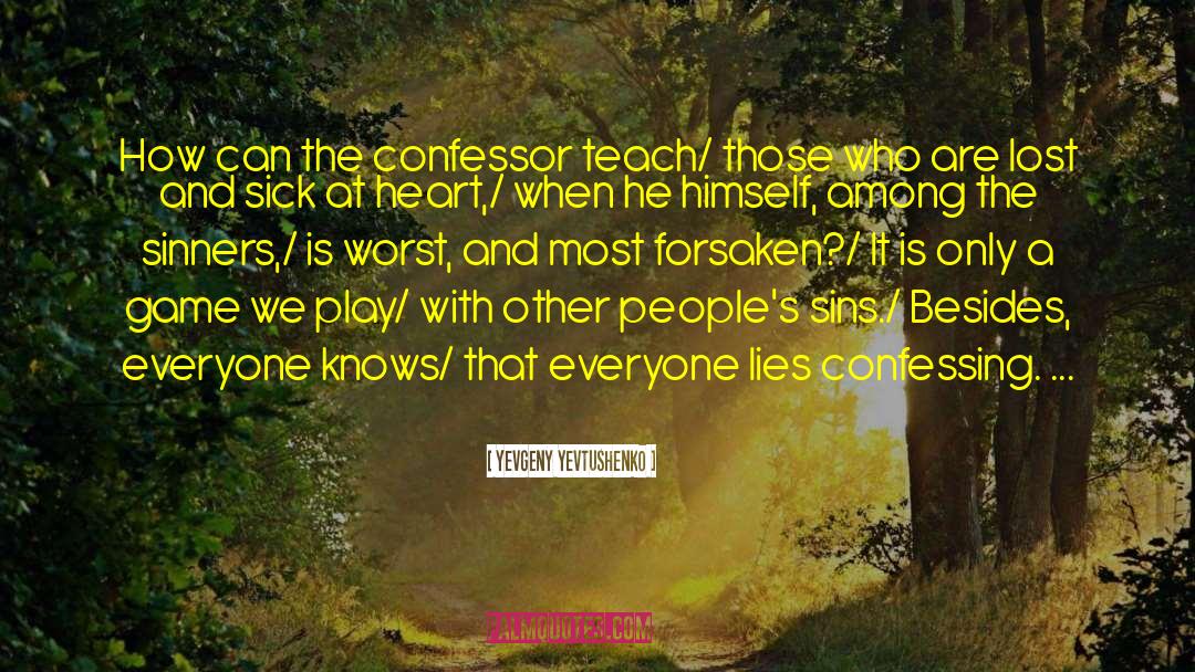 Yevgeny Yevtushenko Quotes: How can the confessor teach/