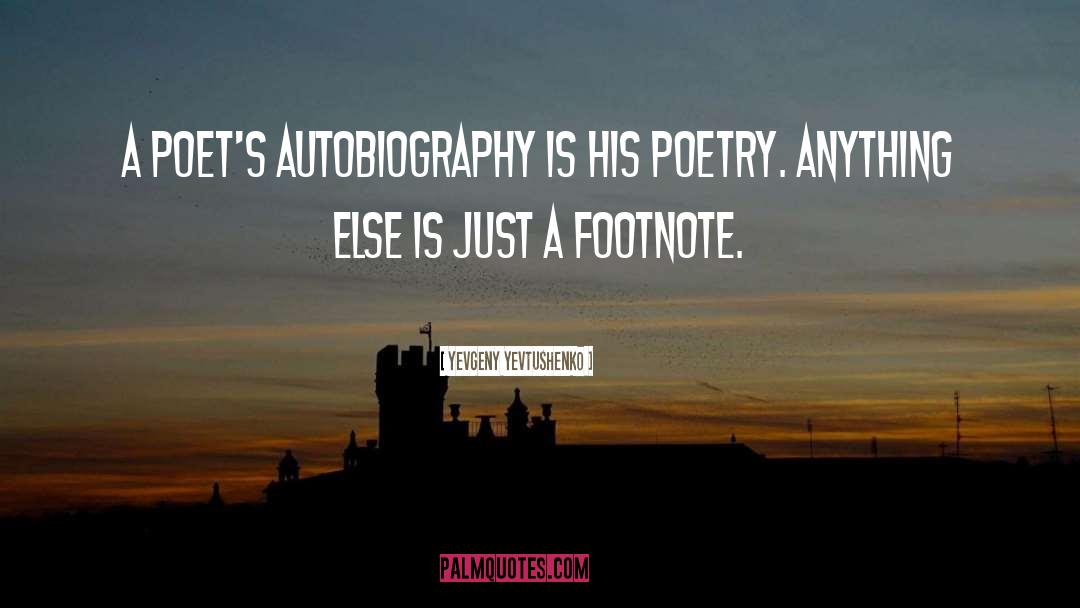 Yevgeny Yevtushenko Quotes: A poet's autobiography is his