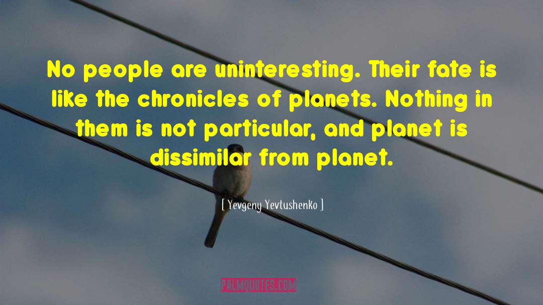 Yevgeny Yevtushenko Quotes: No people are uninteresting. Their