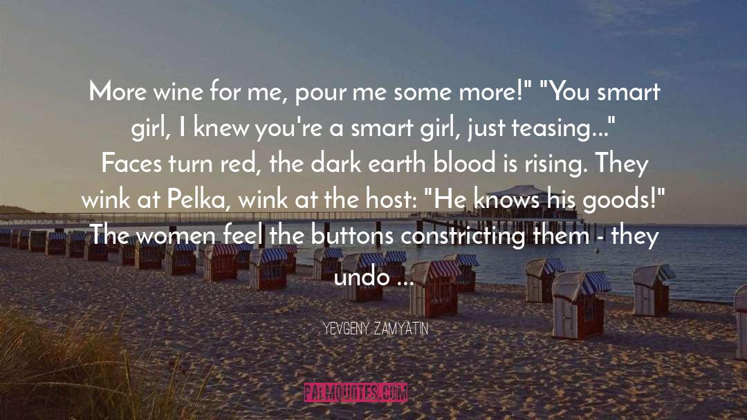 Yevgeny Zamyatin Quotes: More wine for me, pour