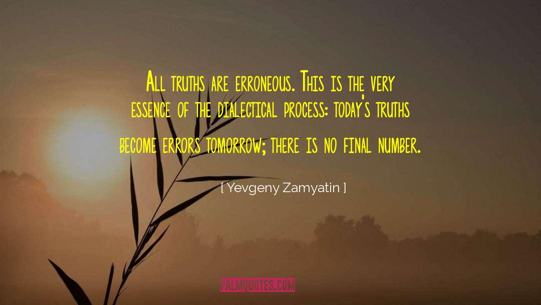 Yevgeny Zamyatin Quotes: All truths are erroneous. This