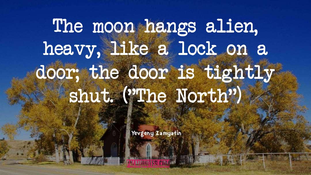 Yevgeny Zamyatin Quotes: The moon hangs alien, heavy,