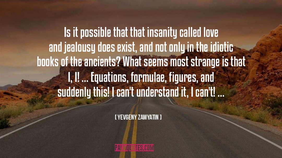 Yevgeny Zamyatin Quotes: Is it possible that that
