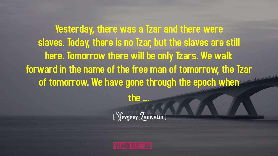 Yevgeny Zamyatin Quotes: Yesterday, there was a Tzar