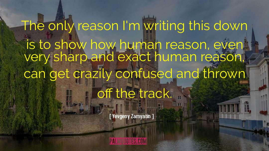 Yevgeny Zamyatin Quotes: The only reason I'm writing