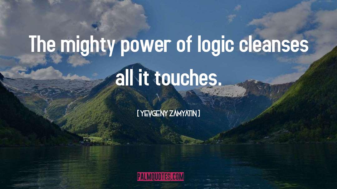 Yevgeny Zamyatin Quotes: The mighty power of logic