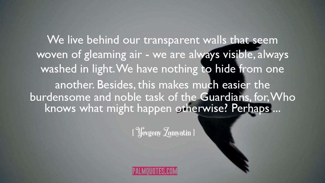 Yevgeny Zamyatin Quotes: We live behind our transparent