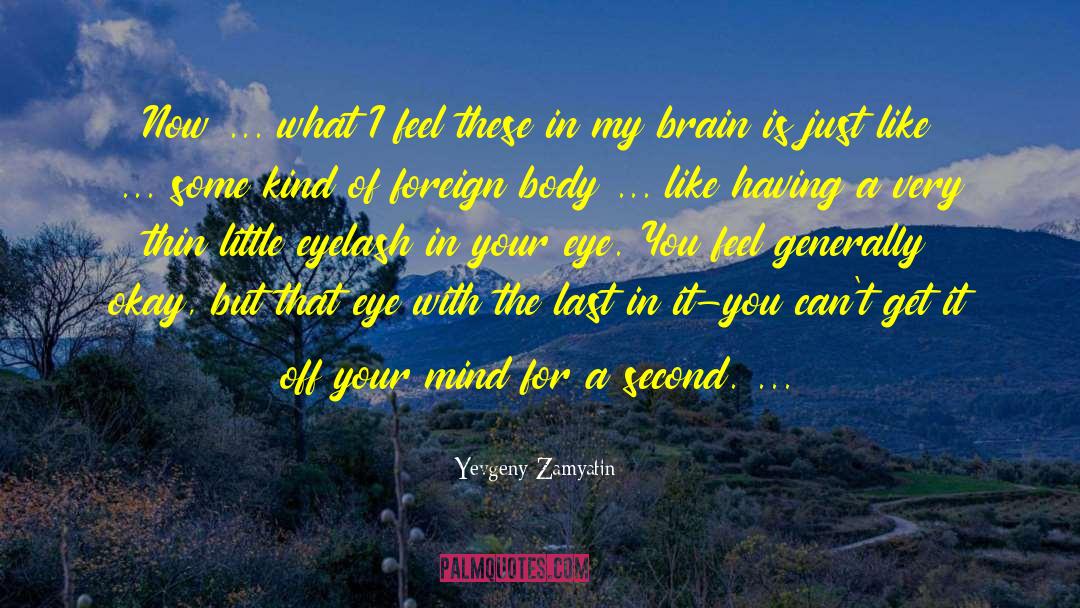 Yevgeny Zamyatin Quotes: Now ... what I feel