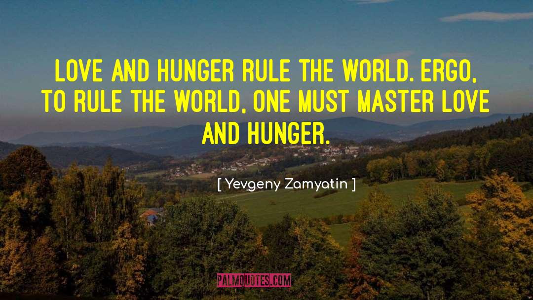 Yevgeny Zamyatin Quotes: Love and hunger rule the