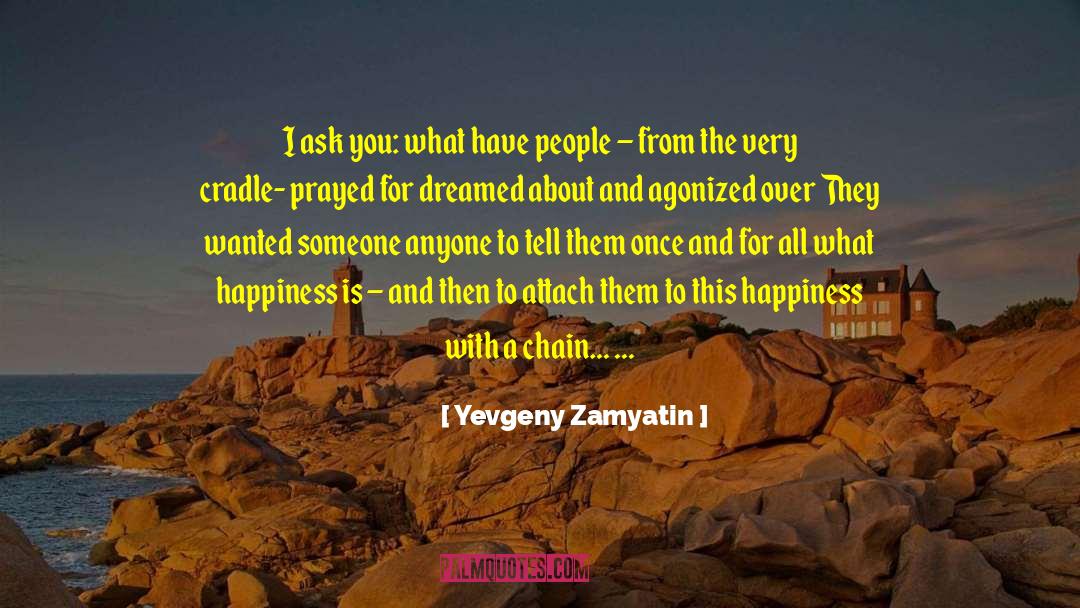 Yevgeny Zamyatin Quotes: I ask you: what have