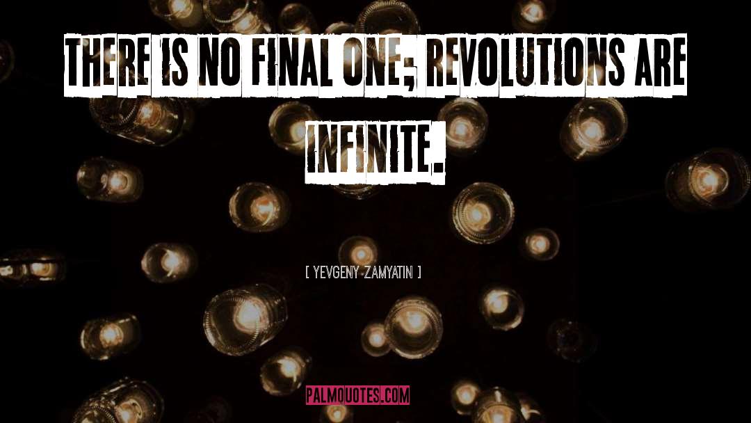 Yevgeny Zamyatin Quotes: There is no final one;