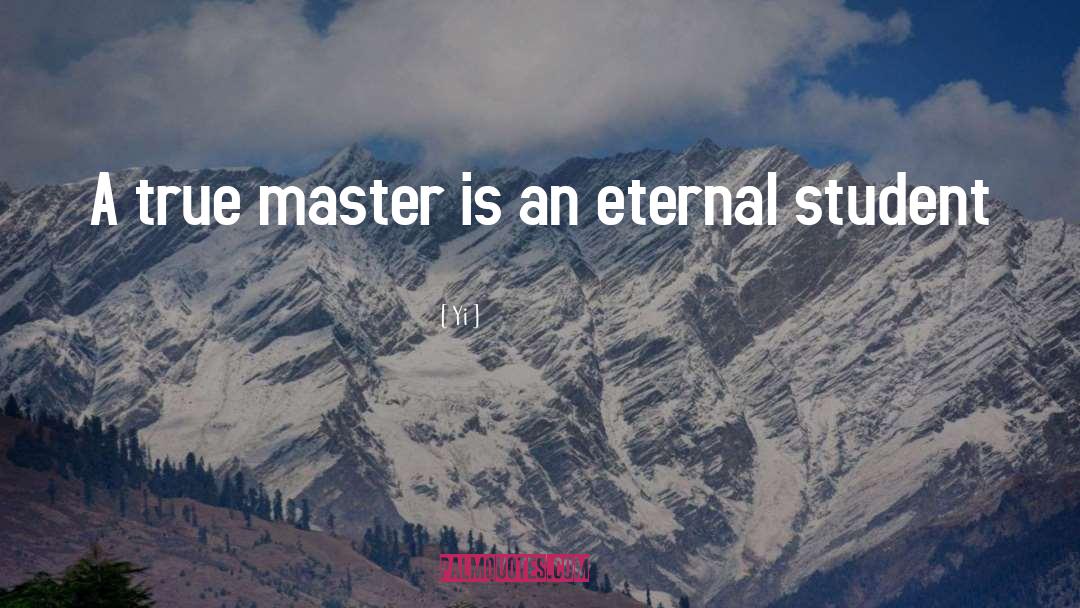 Yi Quotes: A true master is an