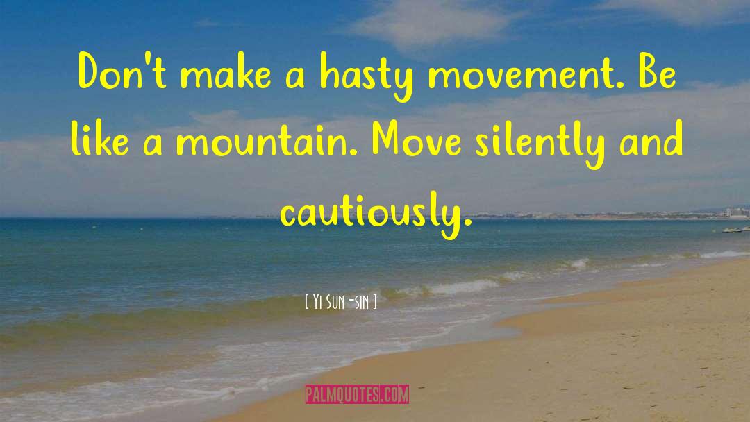 Yi Sun-sin Quotes: Don't make a hasty movement.