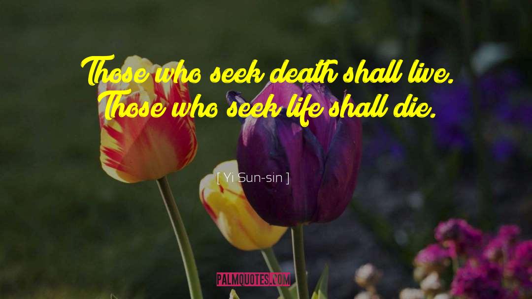 Yi Sun-sin Quotes: Those who seek death shall