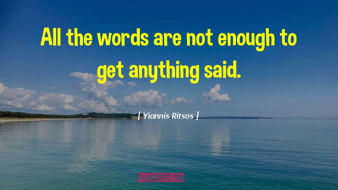Yiannis Ritsos Quotes: All the words are not