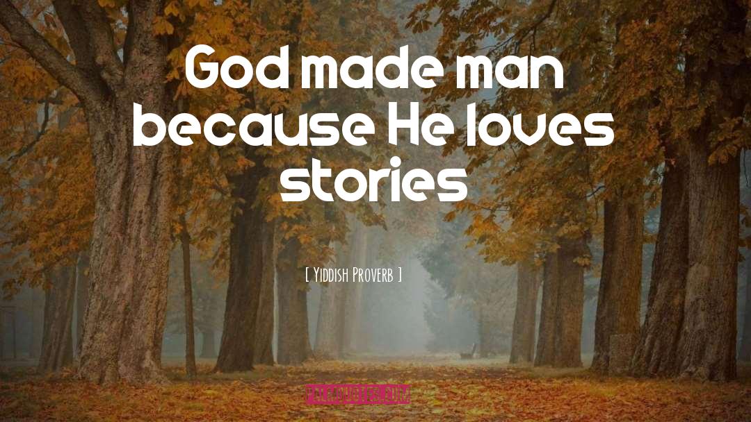 Yiddish Proverb Quotes: God made man because He