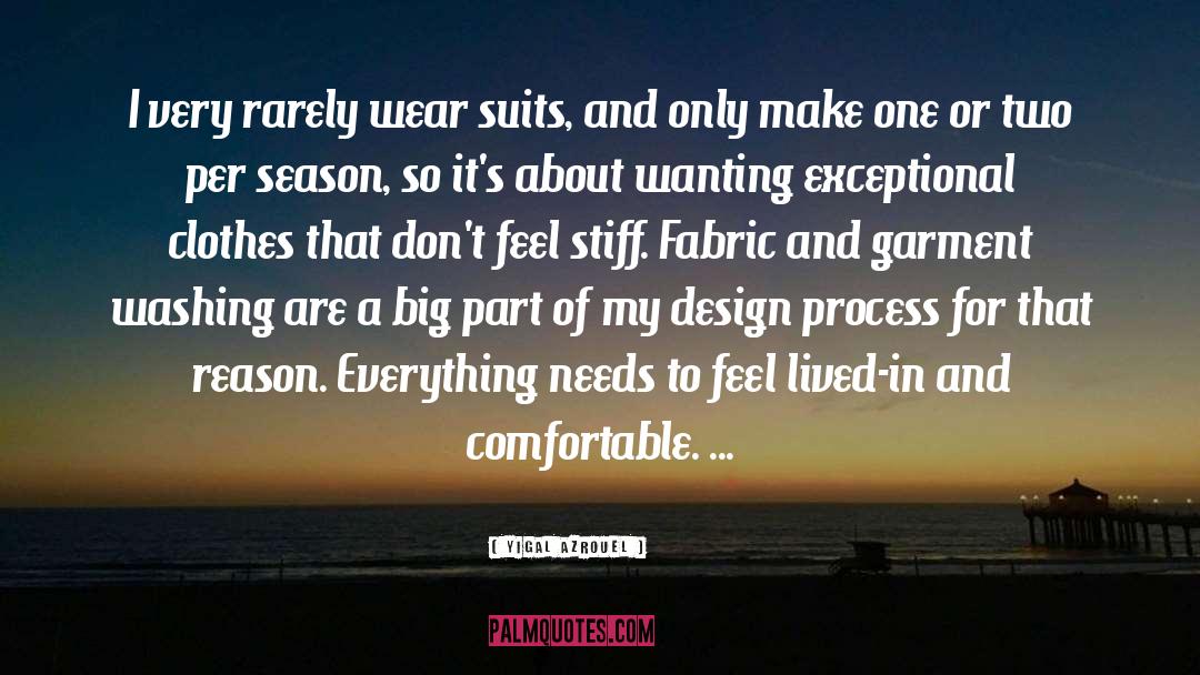 Yigal Azrouel Quotes: I very rarely wear suits,