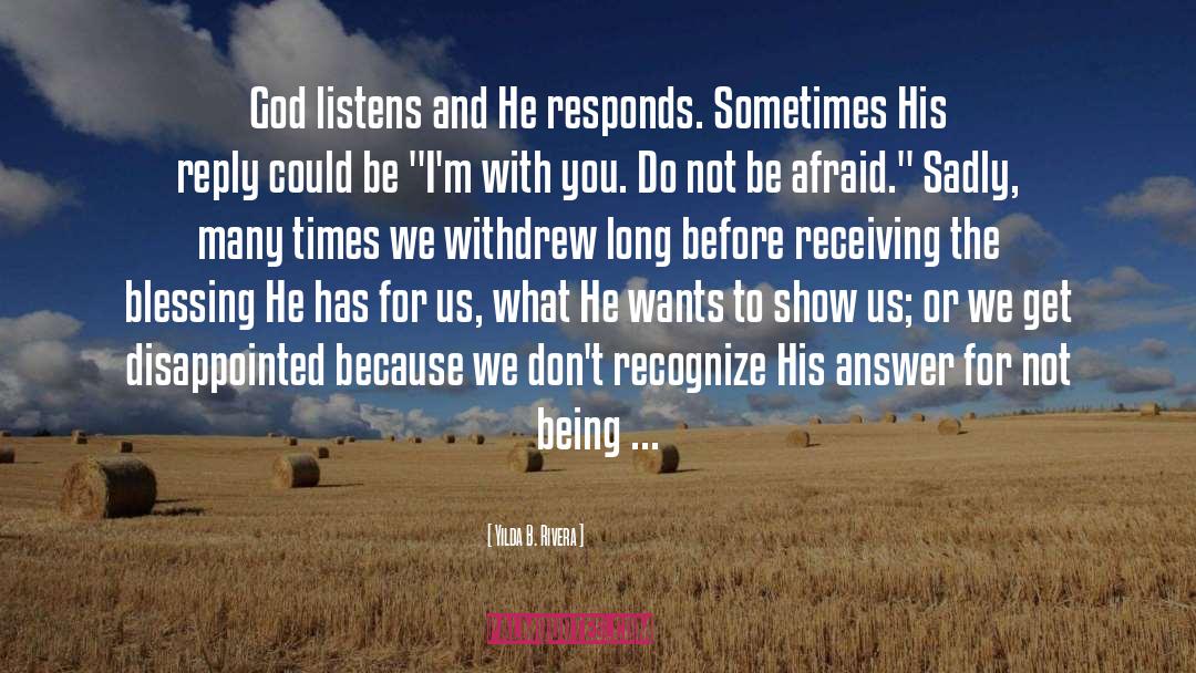 Yilda B. Rivera Quotes: God listens and He responds.