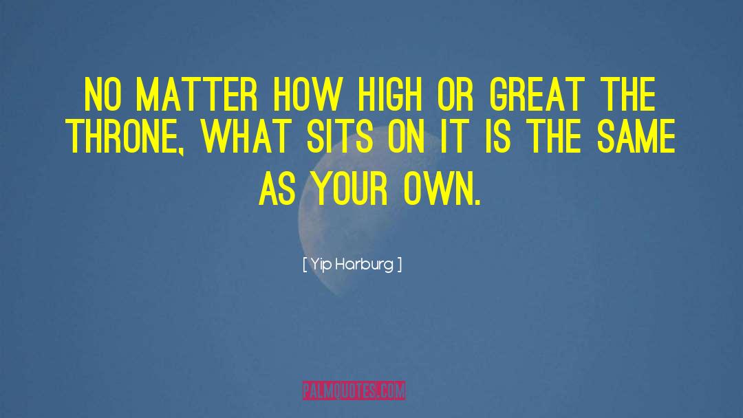 Yip Harburg Quotes: No matter how high or