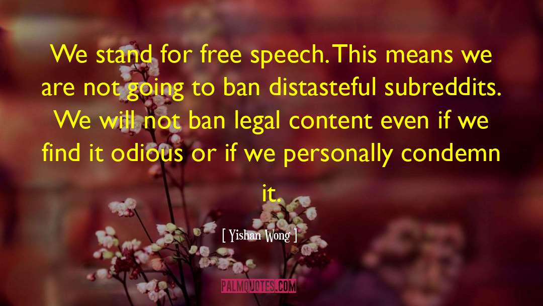 Yishan Wong Quotes: We stand for free speech.