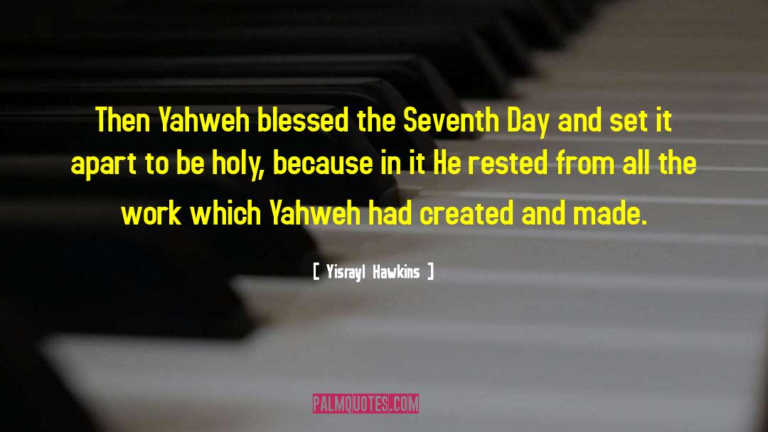 Yisrayl Hawkins Quotes: Then Yahweh blessed the Seventh