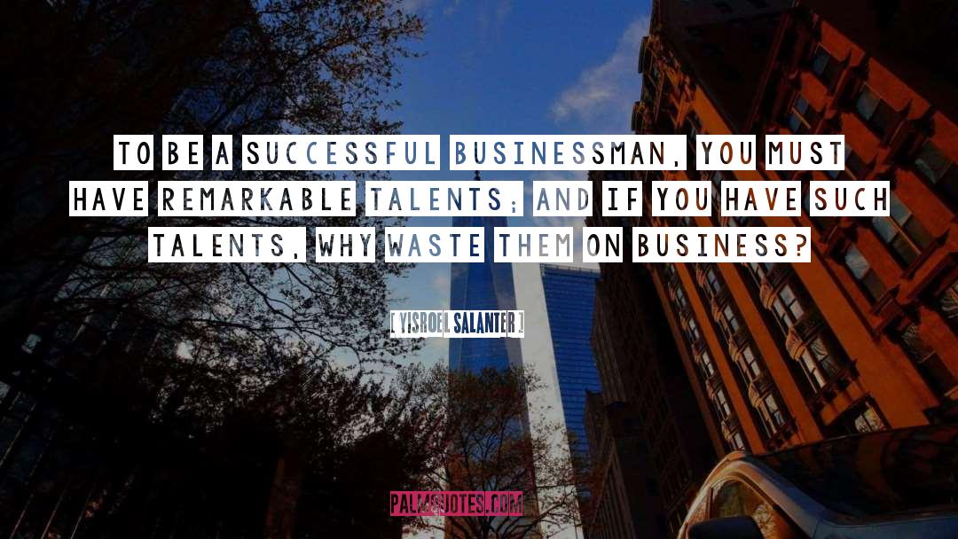 Yisroel Salanter Quotes: To be a successful businessman,