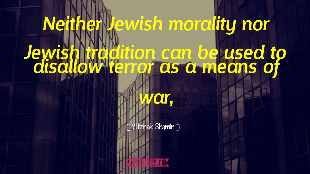 Yitzhak Shamir Quotes: Neither Jewish morality nor Jewish