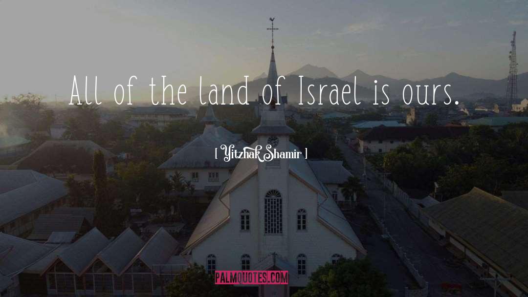 Yitzhak Shamir Quotes: All of the land of