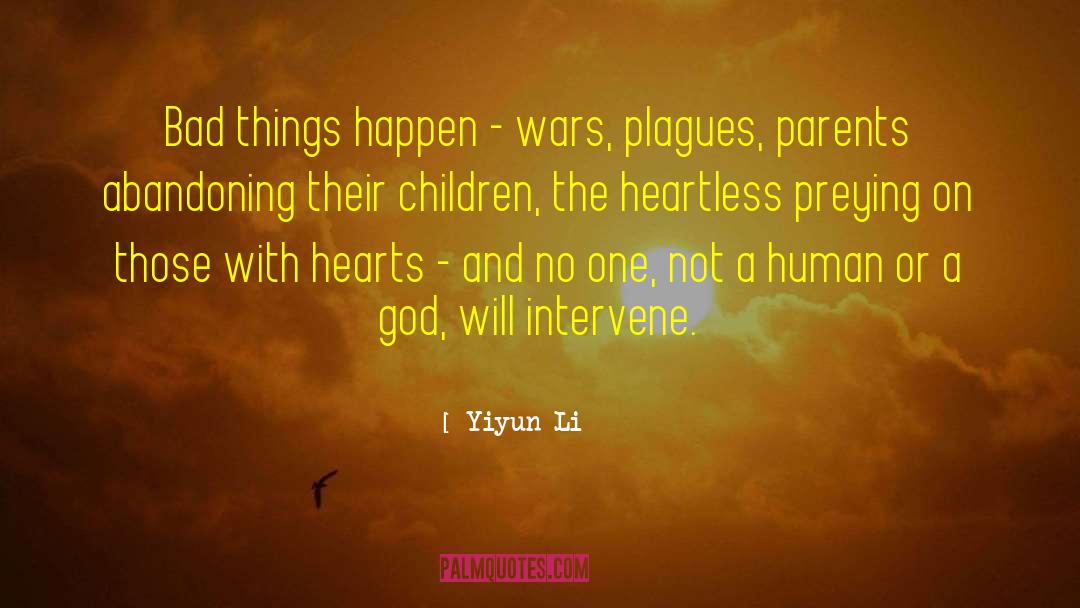 Yiyun Li Quotes: Bad things happen - wars,