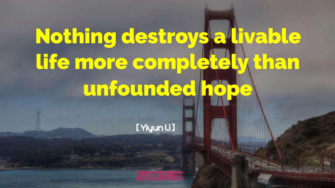 Yiyun Li Quotes: Nothing destroys a livable life