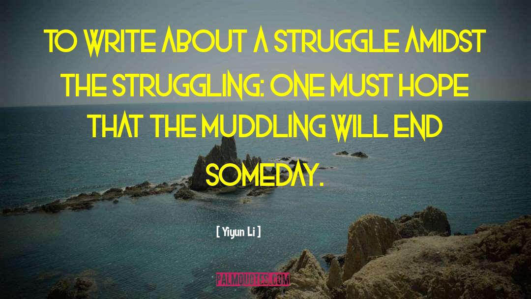 Yiyun Li Quotes: To write about a struggle