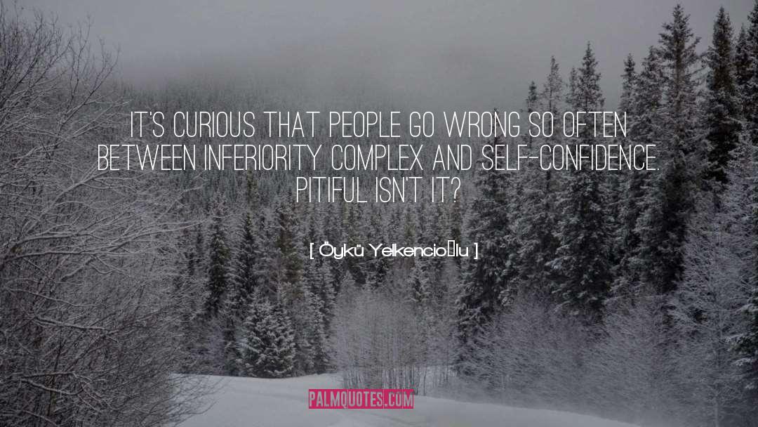 Öykü Yelkencioğlu Quotes: It's curious that people go