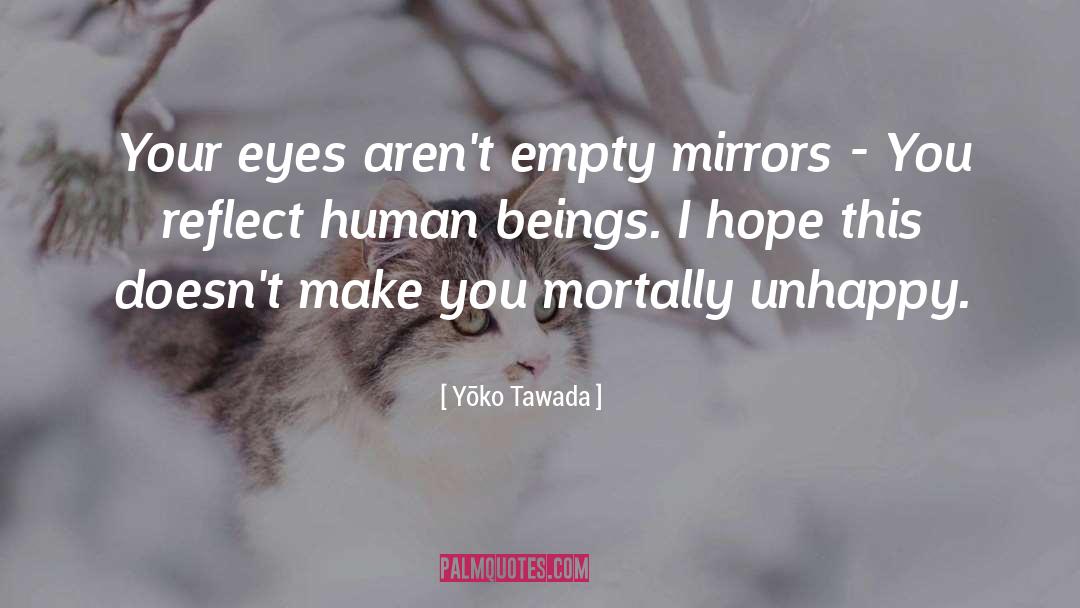 Yōko Tawada Quotes: Your eyes aren't empty mirrors