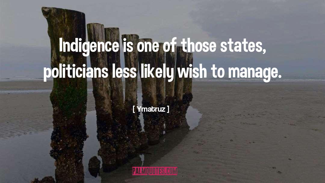 Ymatruz Quotes: Indigence is one of those