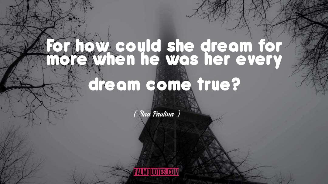 Yna Paulina Quotes: For how could she dream