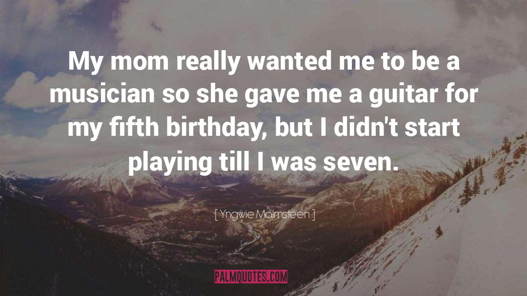 Yngwie Malmsteen Quotes: My mom really wanted me